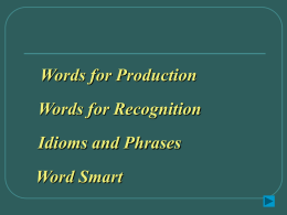 Words for Production Words for Recognition Idioms and Phrases Word Smart   1. professor [pr1`fEs2] n.