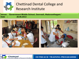 Chettinad Dental College and Research Institute Venue: ‘Government Middle School, Seervadi, Maduranthagam.’ Date : 26.06.2013  OUTREACH TRAINING PROGRAMME.