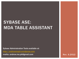 SYBASE ASE: MDA TABLE ASSISTANT  Sybase Administration Tools available at: http://andrewmeph.wordpress.com mailto: andrew.me.ph@gmail.com  Rev. 6.2012