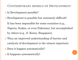 CONTEMPORARY MODELS OF DEVELOPMENT   Is Development possible?    Development is possible but extremely difficult! It has been impossible for some countries (e.g., Nigeria, Sudan, or.