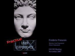 Practical User Experience OCCHI Presentation November 7th, 2003 Frederic Francois Director, User Experience Alteer Corporation  OCCHI Meeting November 2003   User Experience: A definition as it relates to software The sum.