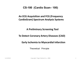CS-100 (Cardio Scan– 100) An ECG Acquisition and FCG (Frequency CardioGram) Spectrum Analysis Systems  A Preliminary Screening Tool To Detect Coronary Artery Diseases (CAD) Early.