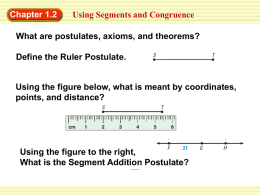 Chapter 1.2  Using Segments and Congruence  What are postulates, axioms, and theorems?  Define the Ruler Postulate.  Using the figure below, what is meant by.