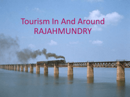 Tourism In And Around RAJAHMUNDRY Contents • • • • •  Introduction Questionnaire Used Questionnaire Analysis Strategy Conclusion Introduction • Rajahmundry is the one of the historical place’s of India.