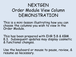 NEXTGEN Order Module View Column DEMONSTRATION This is a mini-lesson illustrating how you can choose the columns you wish to view in the Order Module. This.
