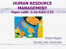 HUMAN RESOURCE MANAGEMENT  Paper code: 2.23/5.83/3.23  Preeti Nigam Faculty, Rai University Acknowledgements These notes have been prepared from the books written by the following authors: V.S.P Rao Schwind,