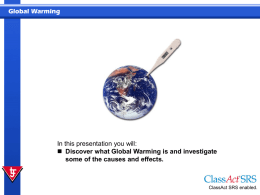 Global Warming  In this presentation you will:  Discover what Global Warming is and investigate some of the causes and effects.  ClassAct SRS enabled.