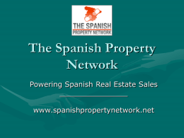 The Spanish Property Network Powering Spanish Real Estate Sales _______________ www.spanishpropertynetwork.net Advantages of joining The Spanish Property Network Share properties with other members and display them.