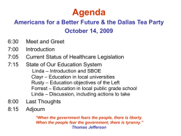 Agenda Americans for a Better Future & the Dallas Tea Party October 14, 2009 6:30 7:00 7:05 7:15  Meet and Greet Introduction Current Status of Healthcare Legislation State of Our.