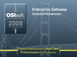 Enterprise Gateway Gretchen Schwenzer Enterprise Gateway Objectives • • • • • • • • • • • • •  Web Service based front end/entry layer for easy integration with any SOA enabled environment.