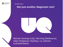 ACSME 2014  Not just another diagnostic test!  Michael Jennings (UQ), Deb King (Melbourne), Adam Bridgeman (Sydney), Liz Johnson (Latrobe/Deakin) Michael Jennings.
