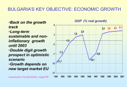 BULGARIA’S KEY OBJECTIVE: ECONOMIC GROWTH •Back on the growth track •Long-term sustainable and noninflationary growth until 2003 •Double digit growth prospect in optimistic scenario •Growth depends on new target market.