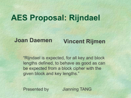 AES Proposal: Rijndael Joan Daemen  Vincent Rijmen  “Rijndael is expected, for all key and block lengths defined, to behave as good as can be expected.