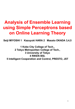 Analysis of Ensemble Learning using Simple Perceptrons based on Online Learning Theory Seiji MIYOSHI 1 Kazuyuki HARA 2 Masato OKADA 3,4,5 1 Kobe City.