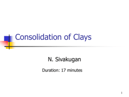 Consolidation of Clays N. Sivakugan Duration: 17 minutes What is Consolidation? When a saturated clay is loaded externally, GL  saturated clay  the water is squeezed out.