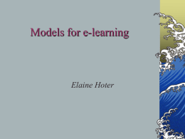 Models for e-learning  Elaine Hoter Transmissive approach  Assumption- the delivery of the lecture results in learning of the material.
