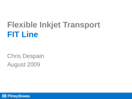 Flexible Inkjet Transport FIT Line Chris Despain August 2009 Primary Control Base FIT 36 36” L x 30” W x 30-35” Pass line (height) Center.
