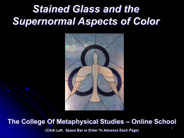 Stained Glass and the Supernormal Aspects of Color  The College Of Metaphysical Studies – Online School (Click Left, Space Bar or Enter To.
