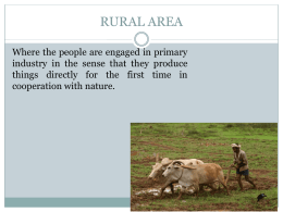 RURAL AREA Where the people are engaged in primary industry in the sense that they produce things directly for the first time in cooperation.
