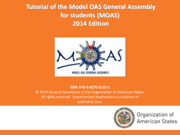 Tutorial of the Model OAS General Assembly for students (MOAS) 2014 Edition  ISBN 978-0-8270-6123-1 © 2014 General Secretariat of the Organization of American States. All.