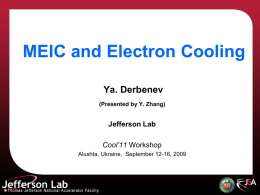 MEIC and Electron Cooling Ya. Derbenev (Presented by Y. Zhang)  Jefferson Lab Cool’11 Workshop Alushta, Ukraine, September 12-16, 2009   Outline 1.
