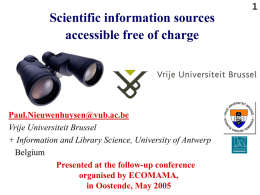 Scientific information sources accessible free of charge  Paul.Nieuwenhuysen@vub.ac.be Vrije Universiteit Brussel + Information and Library Science, University of Antwerp Belgium Presented at the follow-up conference organised by.