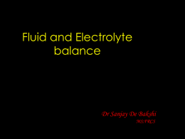 Fluid and Electrolyte balance  Dr Sanjay De Bakshi MS;FRCS   Distribution of body water  DISTRIBUTION TOTAL BODY WATER 60%  PLASMA 5%  INTERSTITIAL FLUID 15%  INTRACELLULAR WATER 40%   Distribution of Body Water (contd.)  tF Ad ul  tM Ad ul  s ant inf  s neo nat e  • Neonates---75 to 80%. • Infants.