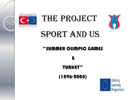 THE PROJECT SPORT AND US “SUMMER OLIMPIC GAMES  & TURKEY” (1896-2008) First Participants 1896 Athens; • (Games of the I Olympiad) Mehmet Koç •(wrestler), (IOC refuse, not certificated) 1900 Paris.