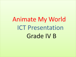 Animate My World ICT Presentation Grade IV B   Topic Trees are Life   Aarshey Barjatya   Aarush Rai   Aashita Bhimte   Adhipatya Saxena   Anoushka Agrawal   Arnav Sharma   Ayaan Farooqui   Dushyant Singh Gaur   Himani Goswami   Inika Modi   Kartik Sachdev   Kovid.