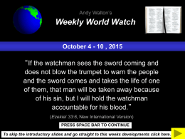 Andy Walton’s  Weekly World Watch October 4 - 10 , 2015  “If the watchman sees the sword coming and does not blow the trumpet.