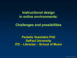 Instructional design in online environments: Challenges and possibilities  Pantelis Vassilakis PhD DePaul University ITD – Libraries – School of Music  © Pantelis Vassilakis, 2004   Basic Premises • The.