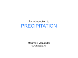 An Introduction to  PRECIPITATION  Mrinmoy Majumder www.baipatra.ws   Precipitation Precipitation is any form by which condensation of atmospheric water vapor is pulled down by gravity and deposited.