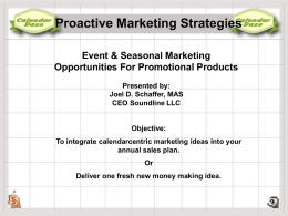 Proactive Marketing Strategies Event & Seasonal Marketing Opportunities For Promotional Products Presented by: Joel D.
