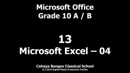Microsoft Office Grade 10 A / B  Microsoft Excel – 04 Cahaya Bangsa Classical School (C) 2010 Digital Media Production Facility   13 – Microsoft Excel.