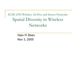 ECSE 6592 Wireless Ad Hoc and Sensor Networks  Spatial Diversity in Wireless Networks Hsin-Yi Shen Nov 3, 2005   Introduction       Main characteristic in wireless channelsrandomness in users’