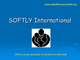 www.abedforeverychild.org  SOFTLY International  Click or press spacebar to advance to next slide.