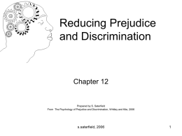 Reducing Prejudice and Discrimination  Chapter 12  Prepared by S. Saterfield From The Psychology of Prejudice and Discrimination, Whitley and Kite, 2006  s.saterfield, 2006