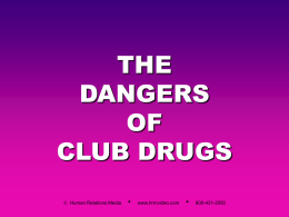 THE DANGERS OF CLUB DRUGS  Human Relations Media  •  www.hrmvideo.com  •  800-431-2050 WHAT IS A CLUB DRUG? Club drug is a general term used to describe a certain.