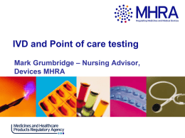 IVD and Point of care testing Mark Grumbridge – Nursing Advisor, Devices MHRA.