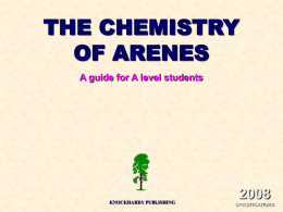 THE CHEMISTRY OF ARENES A guide for A level students  KNOCKHARDY PUBLISHING SPECIFICATIONS KNOCKHARDY PUBLISHING  ARENES INTRODUCTION This Powerpoint show is one of several produced to help.