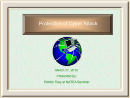 Protection of Cyber Attack  March 27, 2010 Presented by: Patrick Tsay at NATEA Seminar.