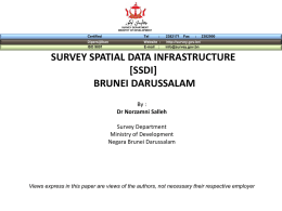 SURVEY DEPARTMENT MINISTRY OF DEVELOPMENT  Certified  Tel  Dipersijilkan ISO 9001  Website : E-mail :  :  Fax  :  http://survey.gov.bn/ info@survey.gov.bn  SURVEY SPATIAL DATA INFRASTRUCTURE [SSDI] BRUNEI DARUSSALAM By : Dr Norzamni Salleh Survey Department Ministry of Development Negara Brunei Darussalam  Views express.