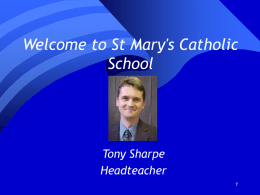 Welcome to St Mary's Catholic School  Tony Sharpe Headteacher Where are we? Convent.