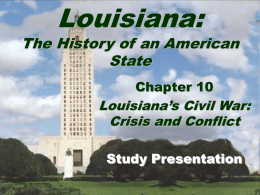 Louisiana:  The History of an American State Chapter 10  Louisiana’s Civil War: Crisis and Conflict Study Presentation ©2005 Clairmont Press.