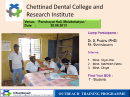 Chettinad Dental College and Research Institute Venue: ‘Panchayat Hall, Melakottaiyur.’ Date : 20.06.2013 Camp Participants : Dr.