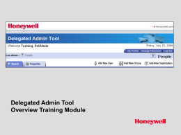 Delegated Admin Tool Overview Training Module    Honeywell.com  Delegated Admin Tool • The delegated admin application is a tool that allows administration of users and.