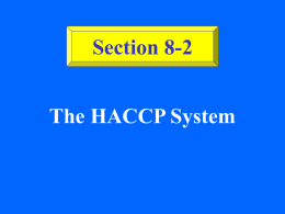 Section 8-2 The HACCP System   Section 8-2  What is HACCP? • HACCP—Hazard Analysis Critical Control Point.