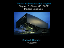 Wie ich mit Prostatakrebs umgehe Stephen B. Strum, MD, FACP Medical Oncologist  Stuttgart, Germany 11.05.2009    Active Objectified Surveillance & Other Strategies   Active Objectified Surveillance  • • • • • •  Patients with “insignificant” PC.