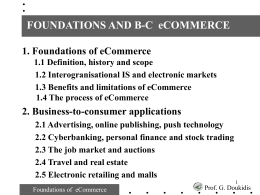FOUNDATIONS AND B-C eCOMMERCE 1. Foundations of eCommerce 1.1 Definition, history and scope 1.2 Interogranisational IS and electronic markets 1.3 Benefits and limitations of.