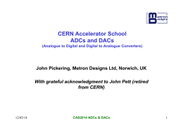 CERN Accelerator School ADCs and DACs (Analogue to Digital and Digital to Analogue Converters)  John Pickering, Metron Designs Ltd, Norwich, UK With grateful acknowledgment.